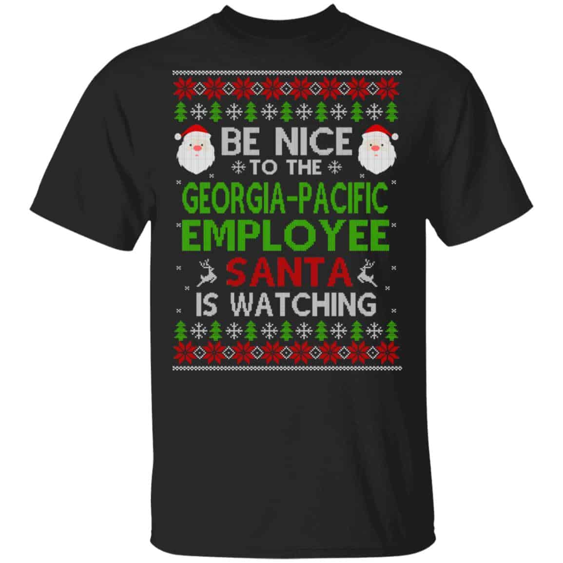 Be Nice To The Georgia-Pacific Employee Santa Is Watching Christmas Sweater, Shirt, Hoodie