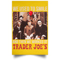 We Used To Smile And Then We Worked At Trader Joe’s Posters