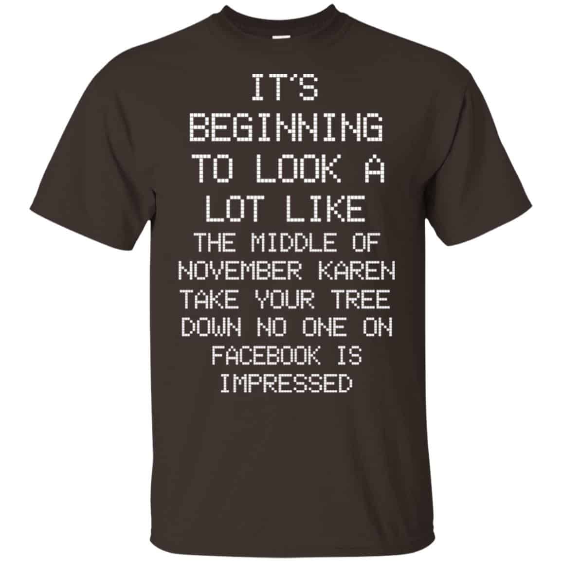 It’s Beginning To Look A Lot Like The Middle Of November Karen Take Your Tree Down No One On Facebook Is Impressed T-Shirts, Hoodie, Sweater