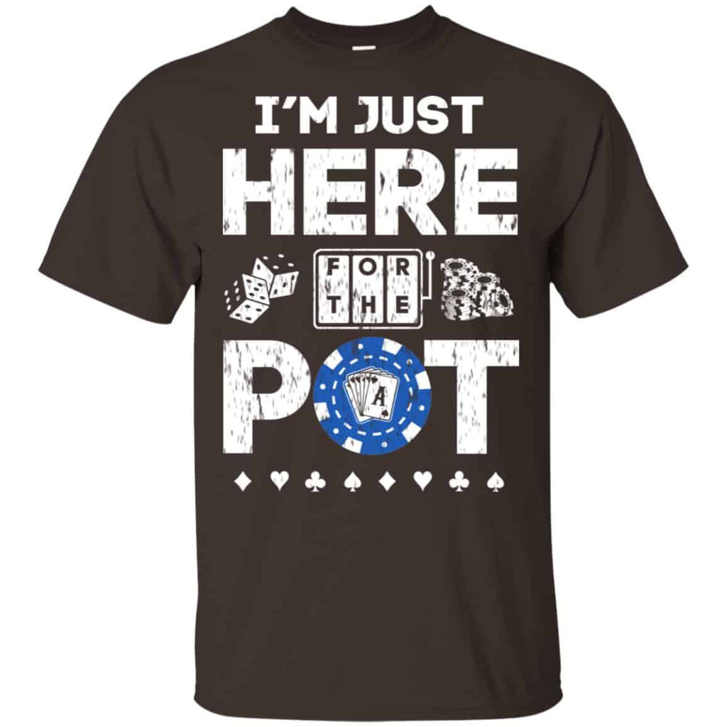 I’m Just Here For The Pot Poker Lovers T-Shirts, Hoodie, Tank