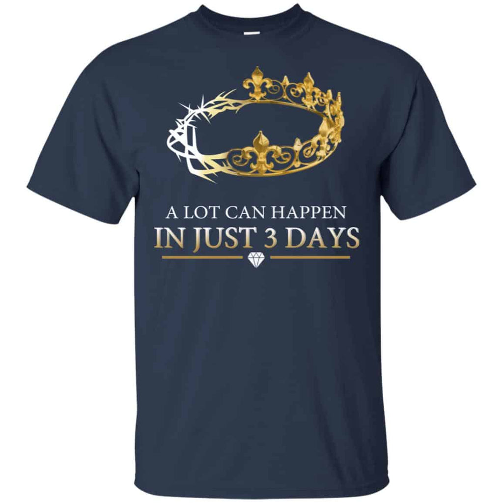 A Lot Can Happen In Just 3 Days T-Shirts, Hoodie, Tank