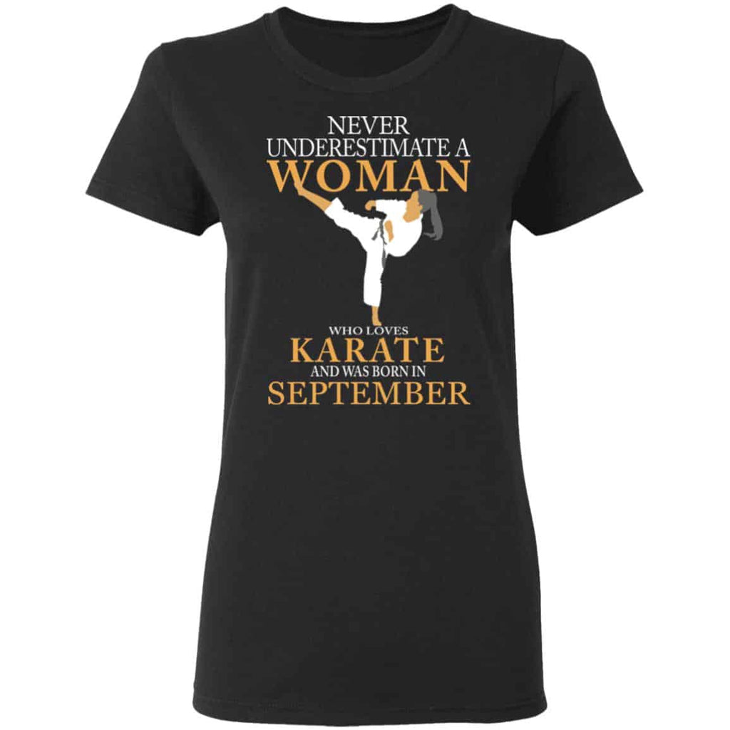 Never Underestimate A Woman Who Loves Karate And Was Born In September Shirt, Hoodie, Tank