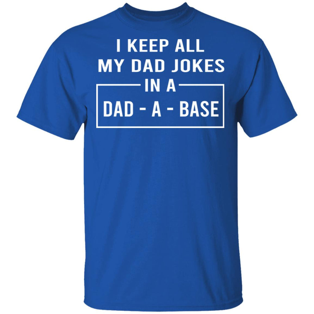 I Keep All My Dad Jokes In A Dad-A-Base Shirt, Hoodie, Tank