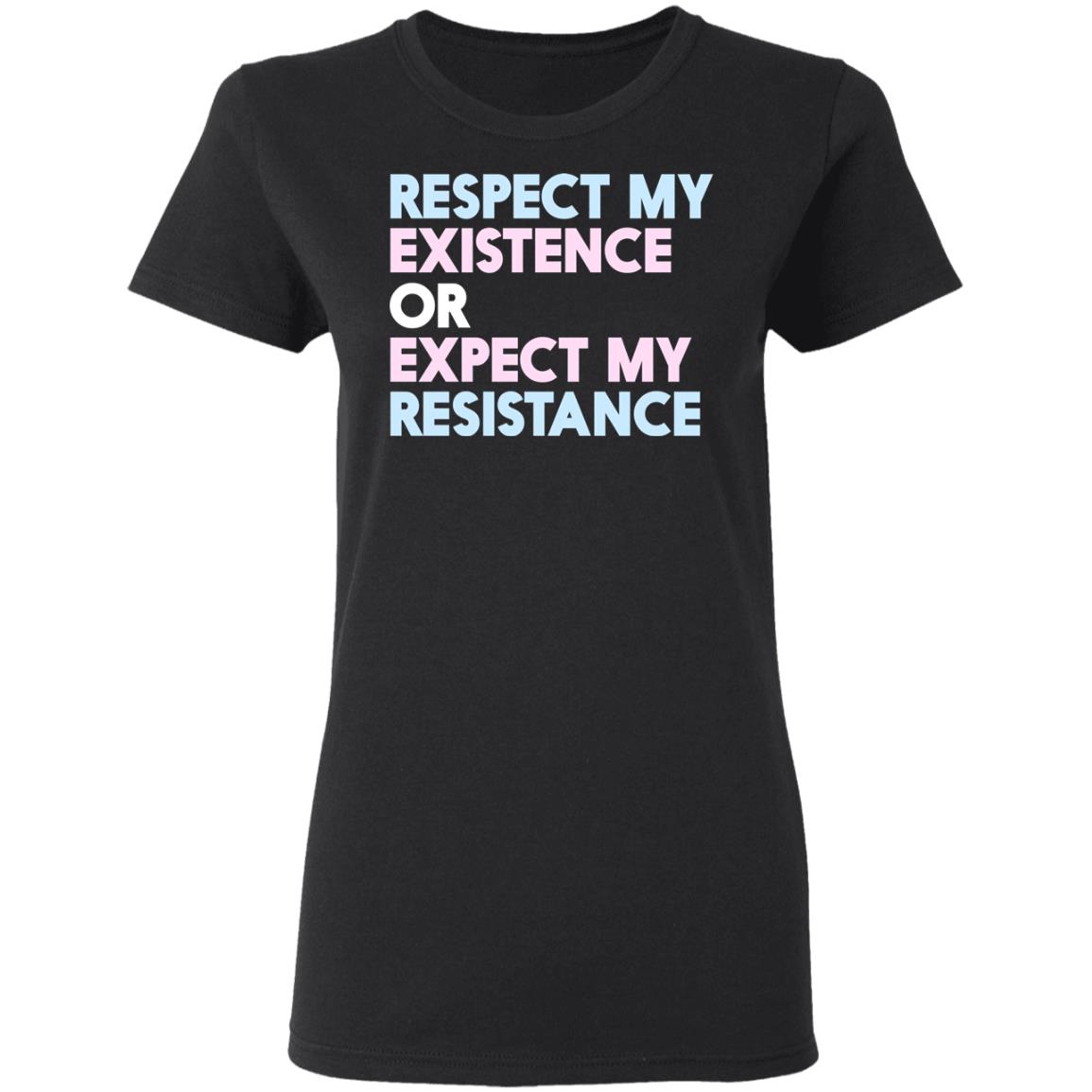 Respect My Existence Or Expect My Resistance Shirt, Hoodie, Tank