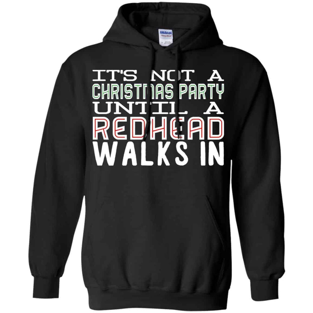 It’s Not A Christmas Party Until A Redhead Walks In T-Shirts, Hoodie, Tank