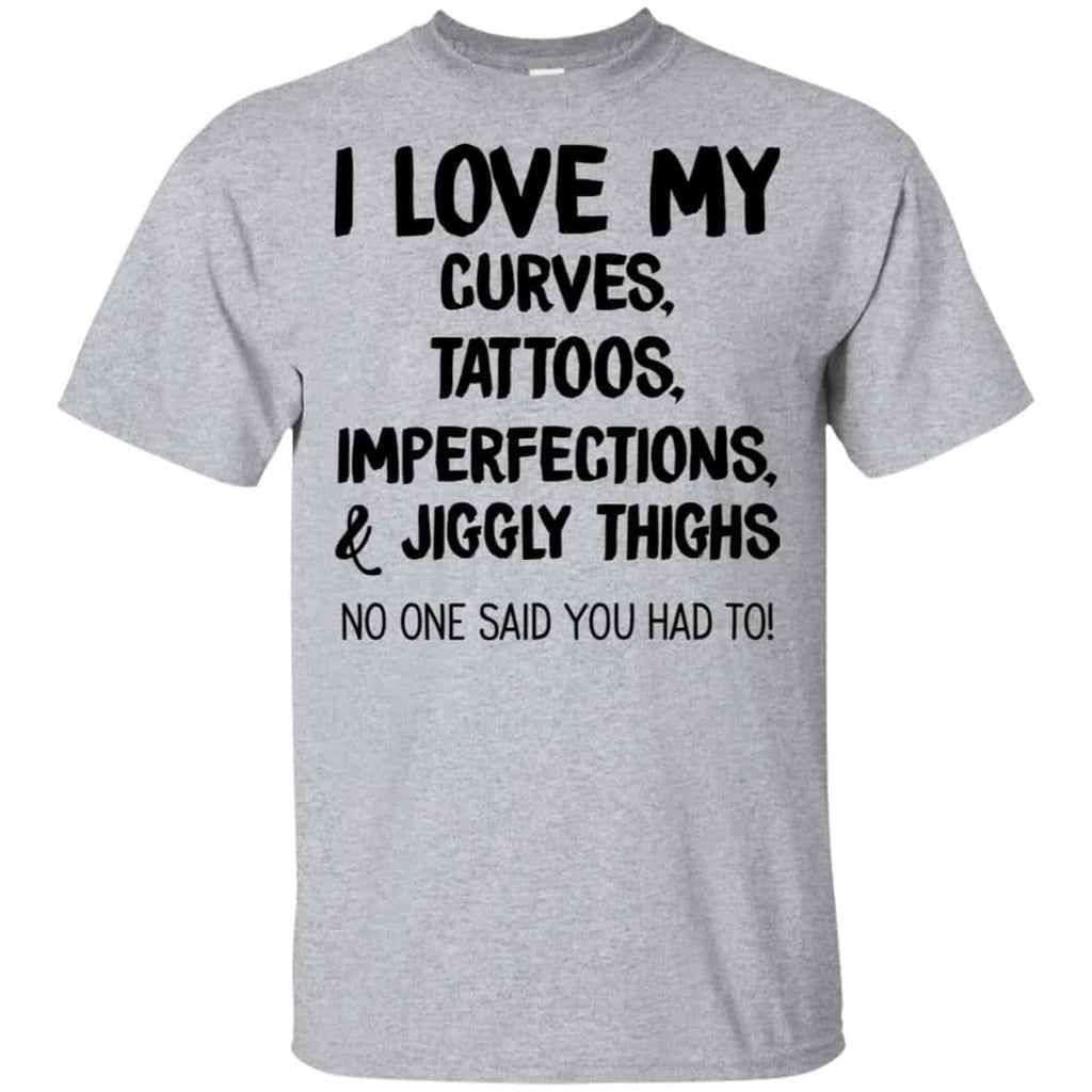 I Love My Curves Tattoos Imperfections And Jiggly Thighs No One Said You Had To T-Shirts, Hoodie, Tank