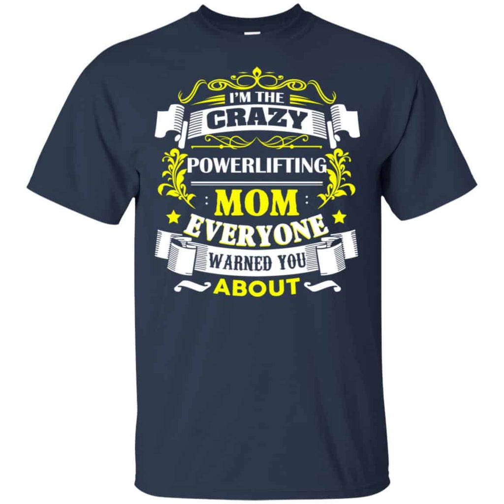 I’m The Crazy Powerlifting Mom Everyone Warned You About T-Shirts, Hoodie, Tank