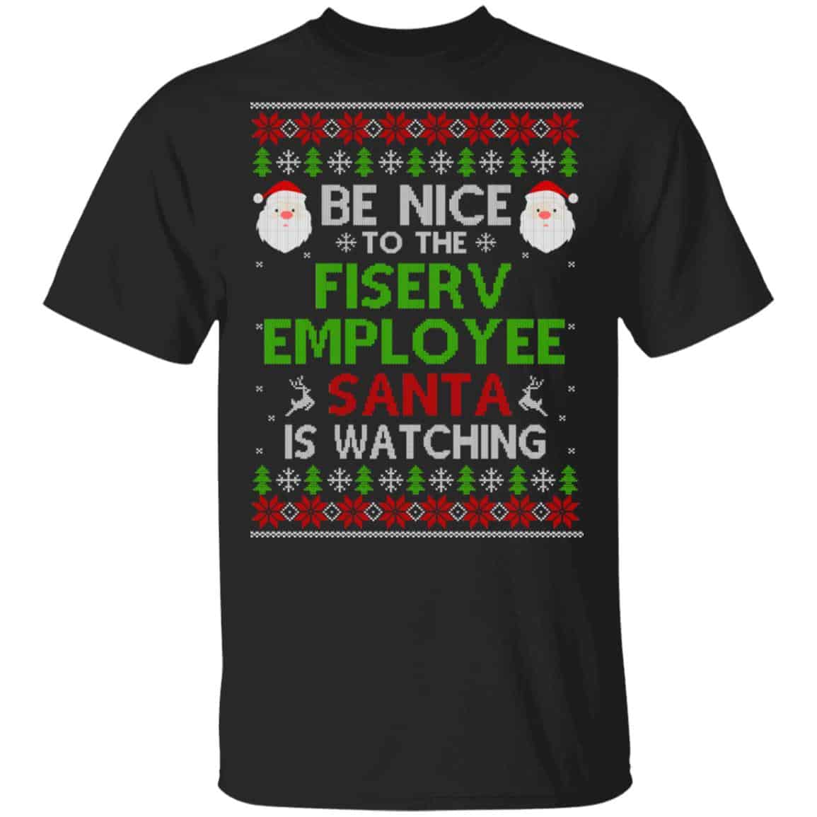 Be Nice To The Fiserv Employee Santa Is Watching Christmas Sweater, Shirt, Hoodie