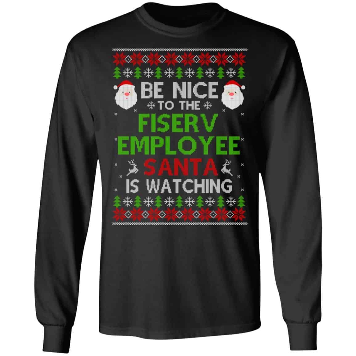 Be Nice To The Fiserv Employee Santa Is Watching Christmas Sweater, Shirt, Hoodie