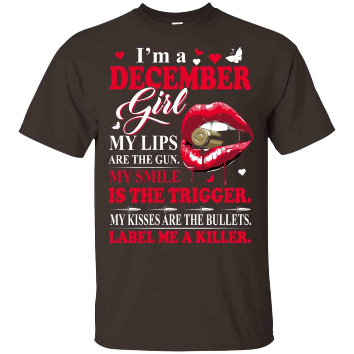 I’m A December Girl My Lips Are The Gun My Smile Is The Trigger T-Shirts, Hoodie, Tank