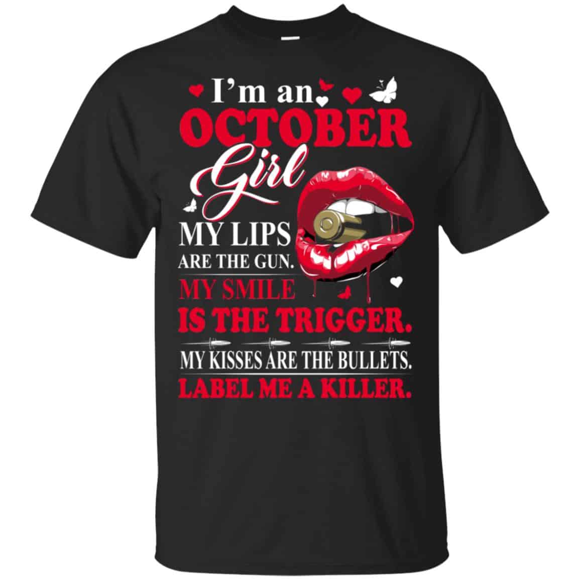 I’m An October Girl My Lips Are The Gun My Smile Is The Trigger T-Shirts, Hoodie, Tank
