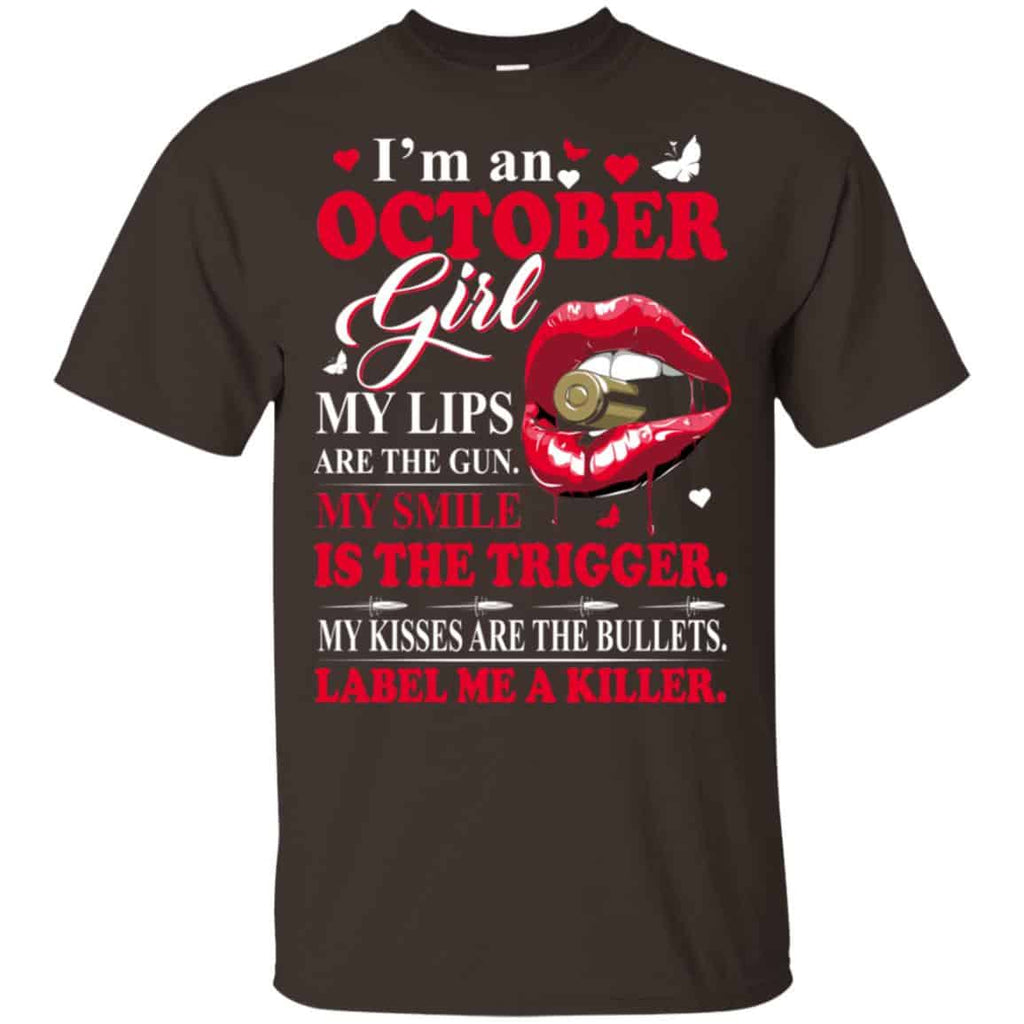 I’m An October Girl My Lips Are The Gun My Smile Is The Trigger T-Shirts, Hoodie, Tank