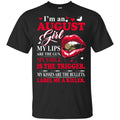 I’m An August Girl My Lips Are The Gun My Smile Is The Trigger T-Shirts, Hoodie, Tank