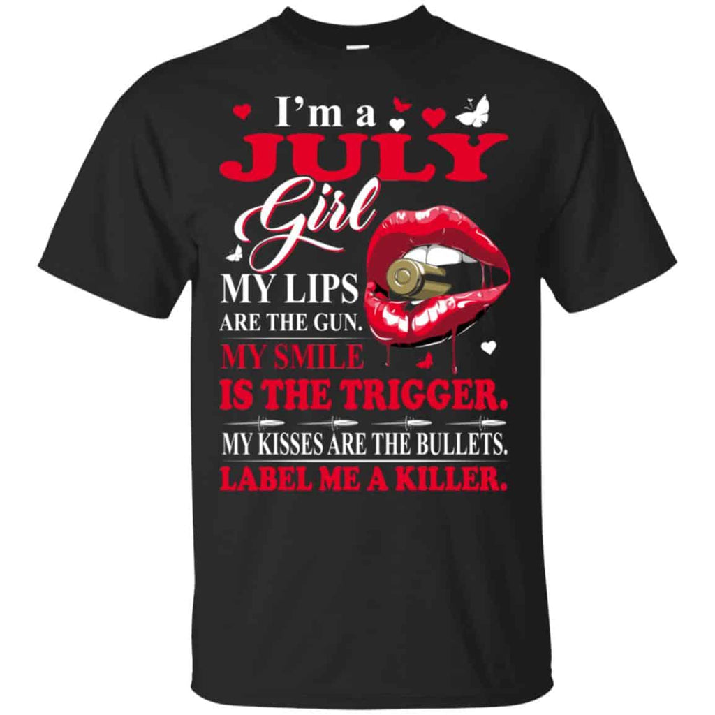 I’m A July Girl My Lips Are The Gun My Smile Is The Trigger T-Shirts, Hoodie, Tank
