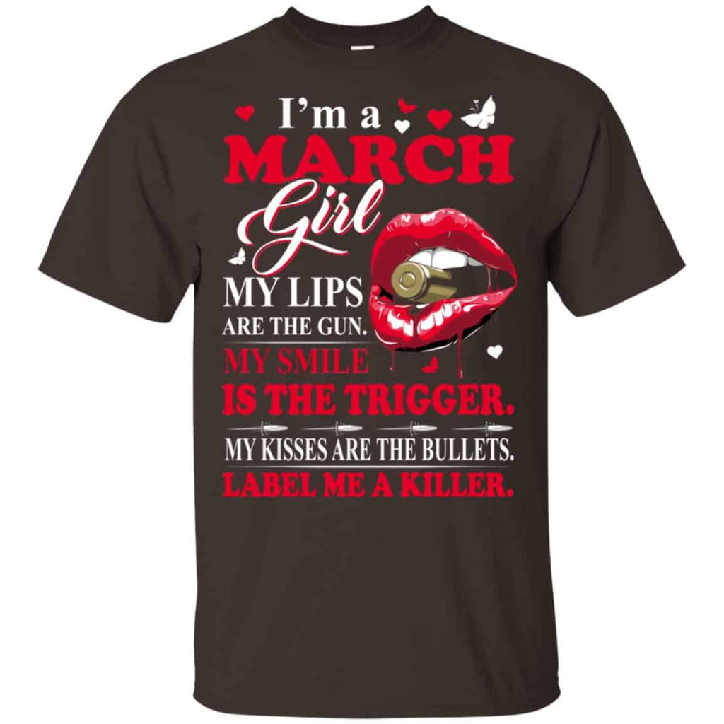 I’m A March Girl My Lips Are The Gun My Smile Is The Trigger T-Shirts, Hoodie, Tank