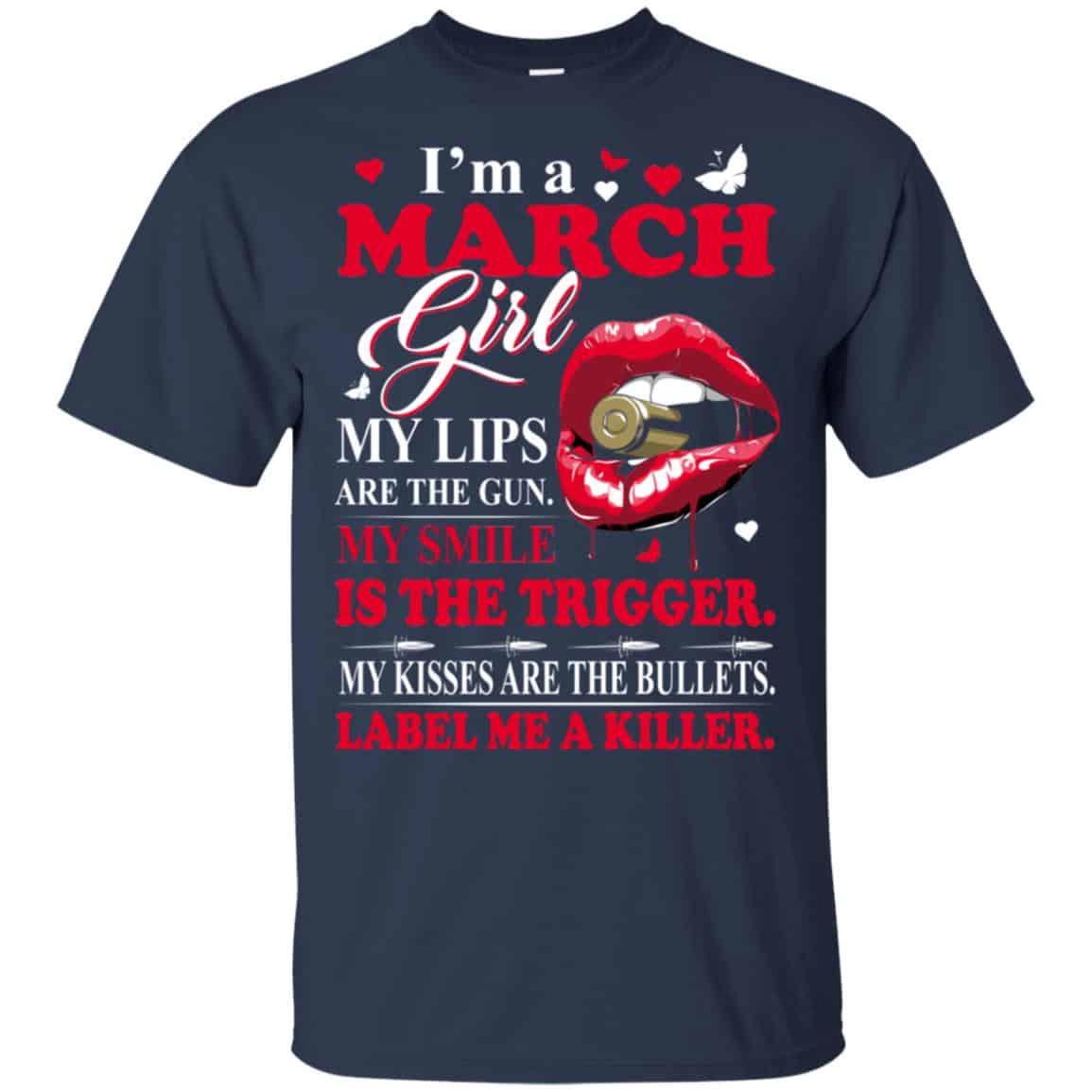 I’m A March Girl My Lips Are The Gun My Smile Is The Trigger T-Shirts, Hoodie, Tank