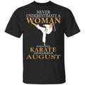 Never Underestimate A Woman Who Loves Karate And Was Born In August Shirt, Hoodie, Tank