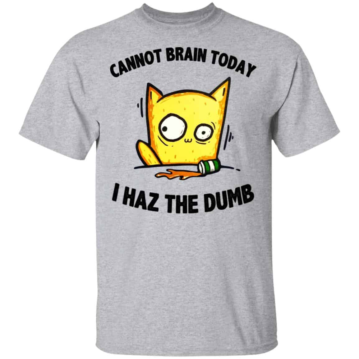 Cat Cannot Brain Today I Haz The Dumb Shirt, Hoodie, Tank