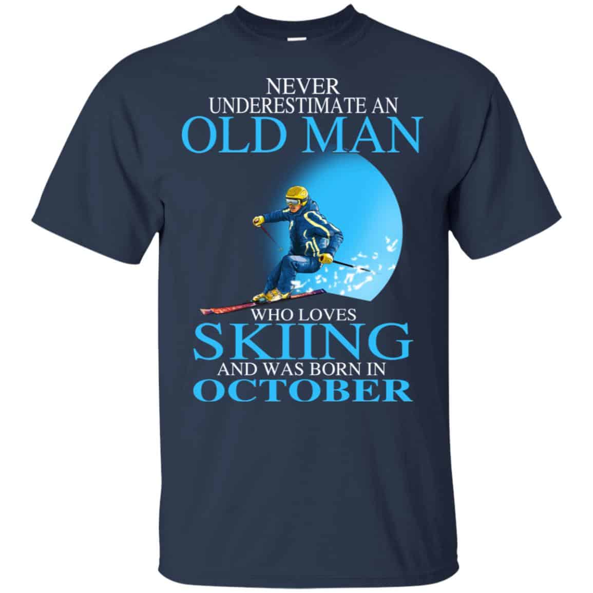 Never Underestimate An Old Man Who Loves Skiing And Was Born In October T-Shirts, Hoodie, Tank