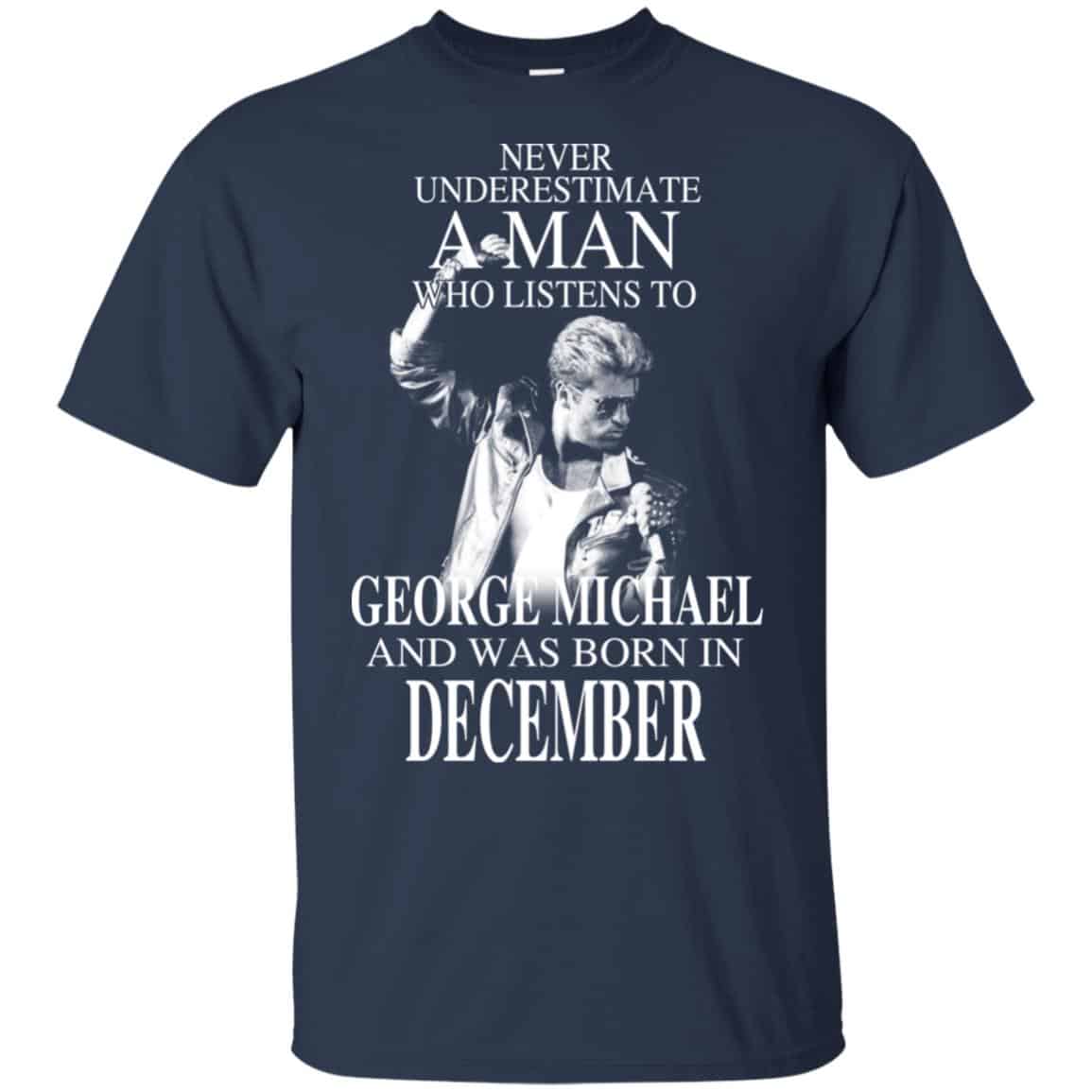 A Man Who Listens To George Michael And Was Born In December T-Shirts, Hoodie, Tank