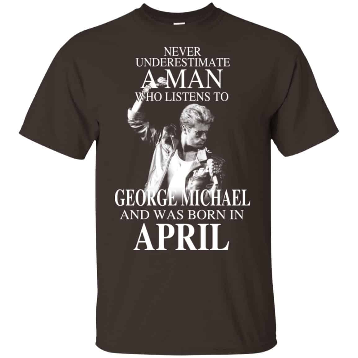 A Man Who Listens To George Michael And Was Born In April T-Shirts, Hoodie, Tank