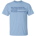 Dear Person Behind Me I Hope Today Doesn’t Suck Lots Of Love The Person In Front Of You Shirt, Hoodie, Tank