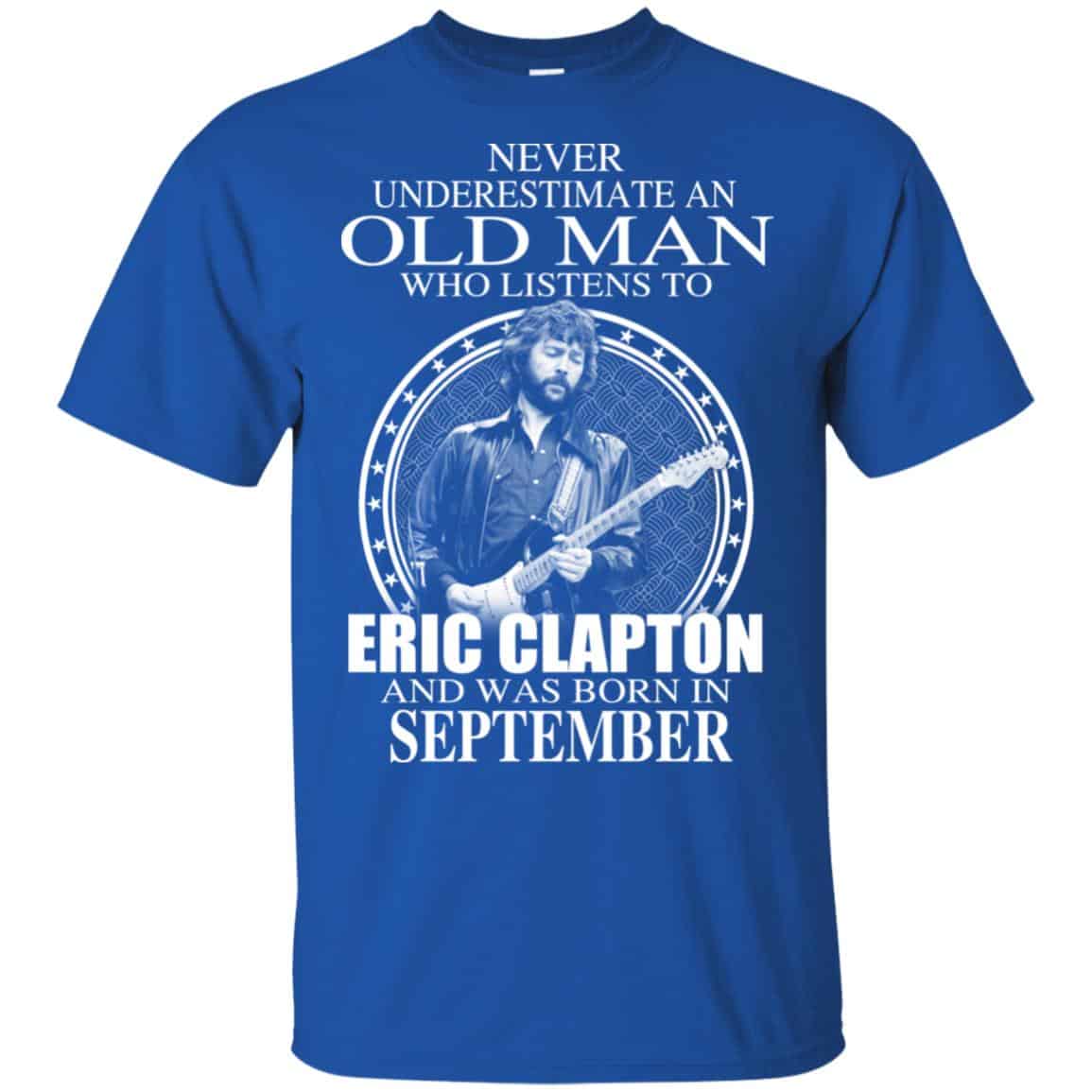 An Old Man Who Listens To Eric Clapton And Was Born In September T-Shirts, Hoodie, Tank