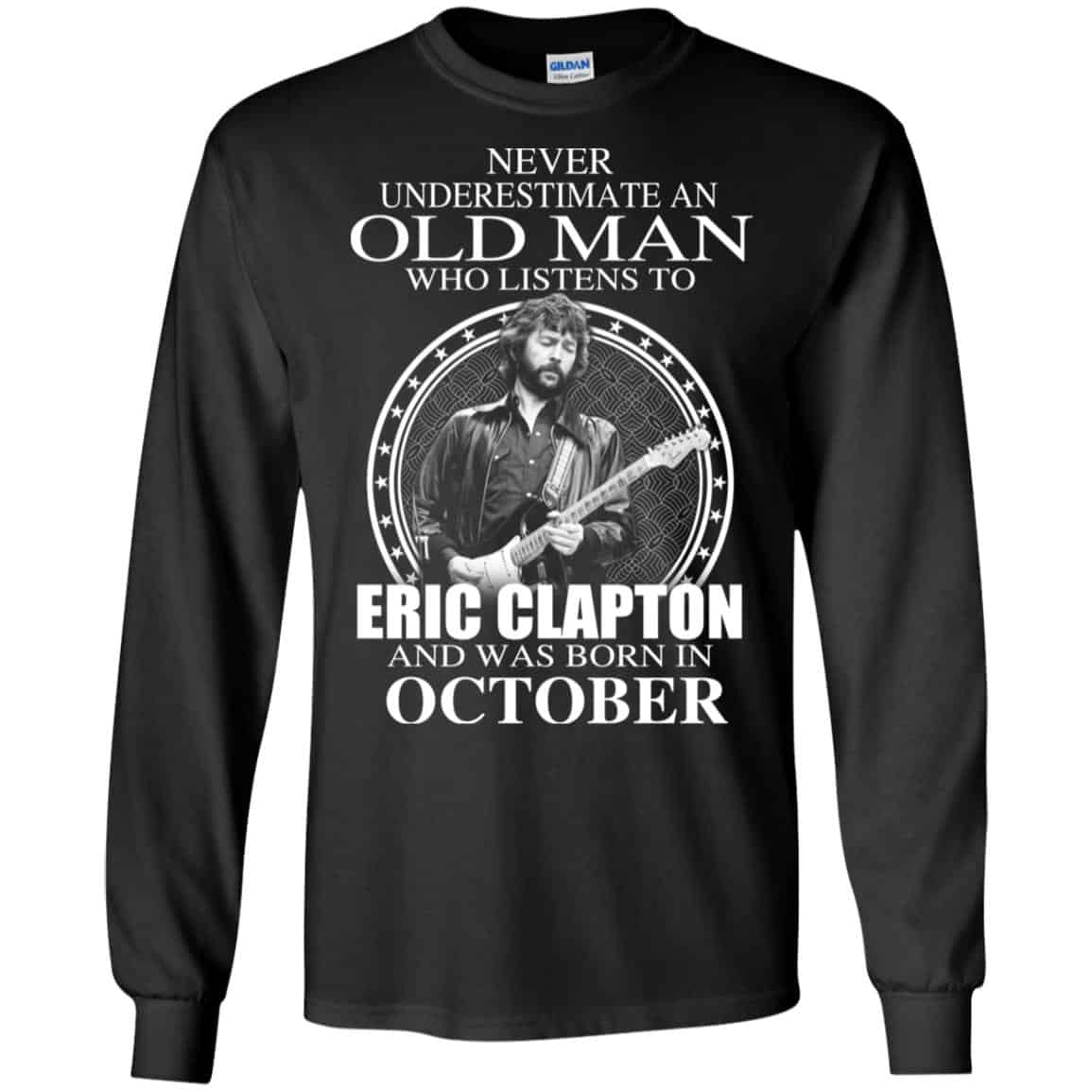 An Old Man Who Listens To Eric Clapton And Was Born In October T-Shirts, Hoodie, Tank