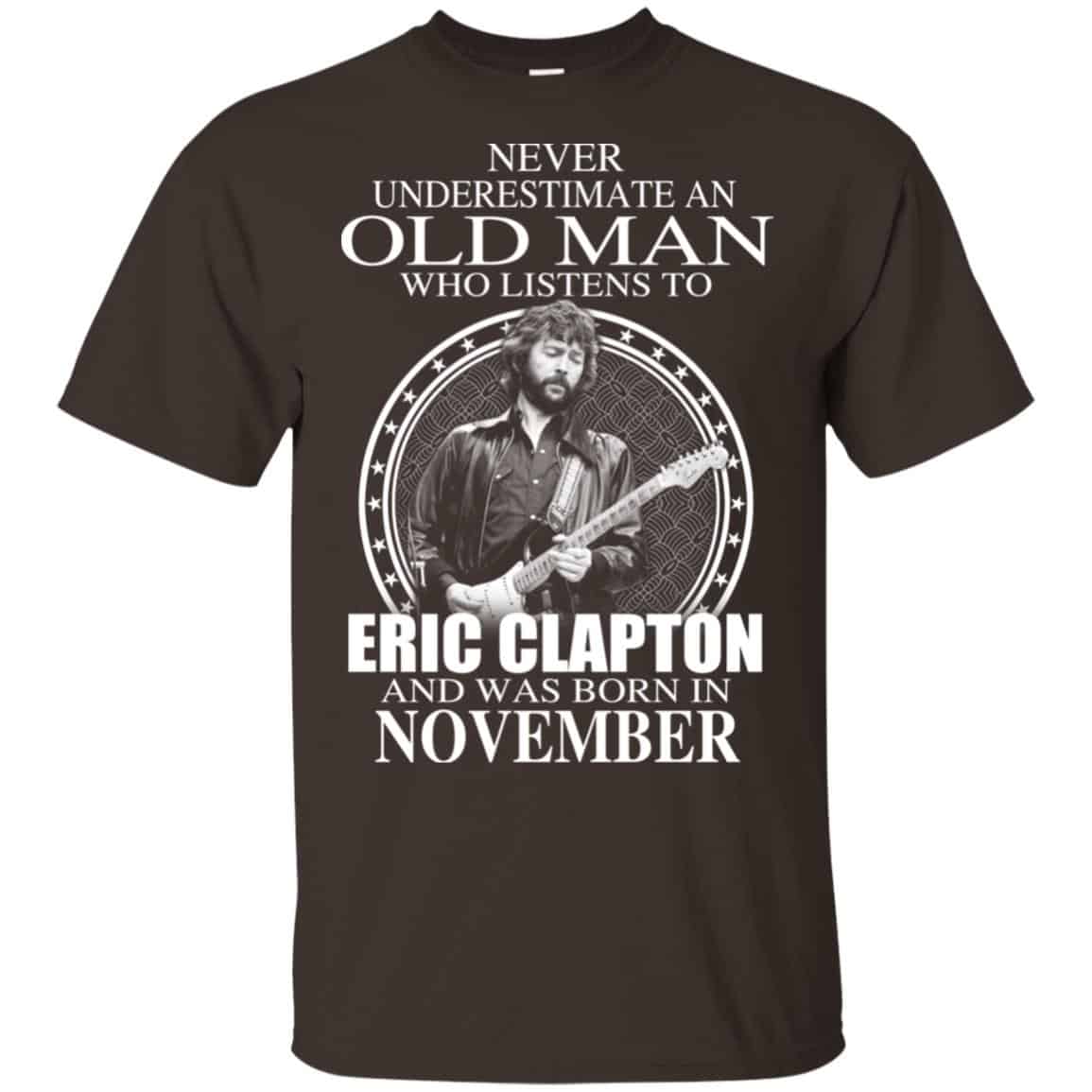 An Old Man Who Listens To Eric Clapton And Was Born In November T-Shirts, Hoodie, Tank