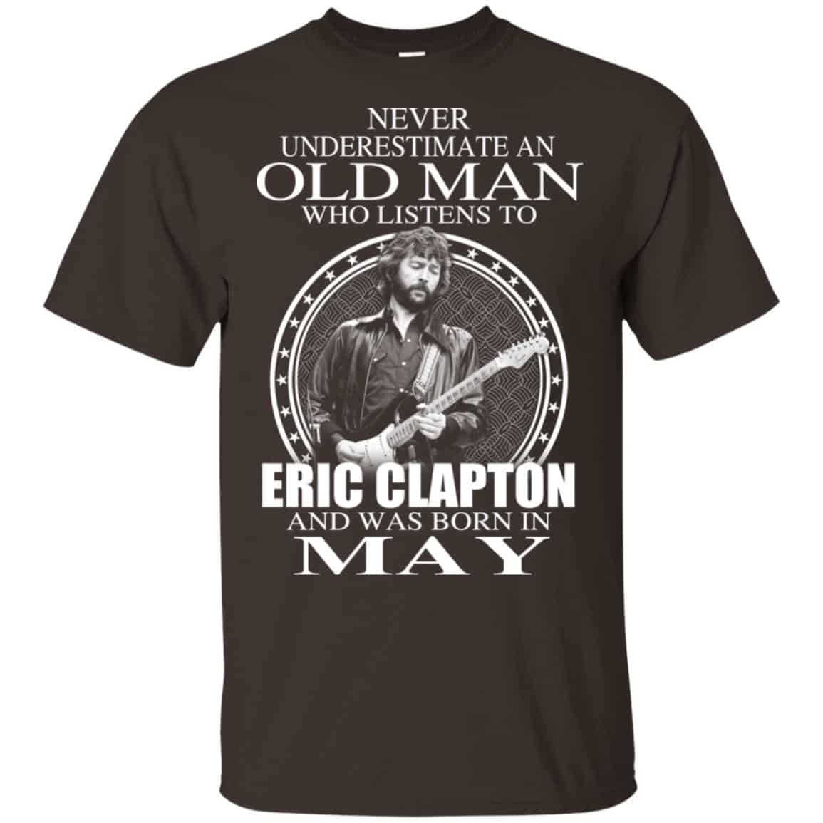An Old Man Who Listens To Eric Clapton And Was Born In May T-Shirts, Hoodie, Tank