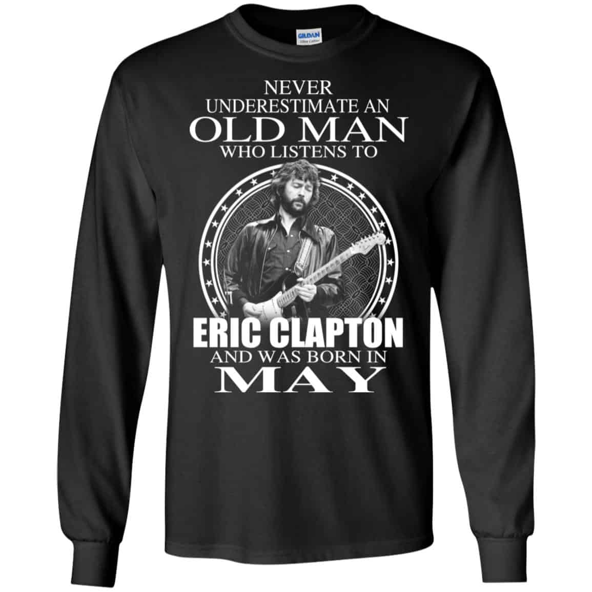 An Old Man Who Listens To Eric Clapton And Was Born In May T-Shirts, Hoodie, Tank