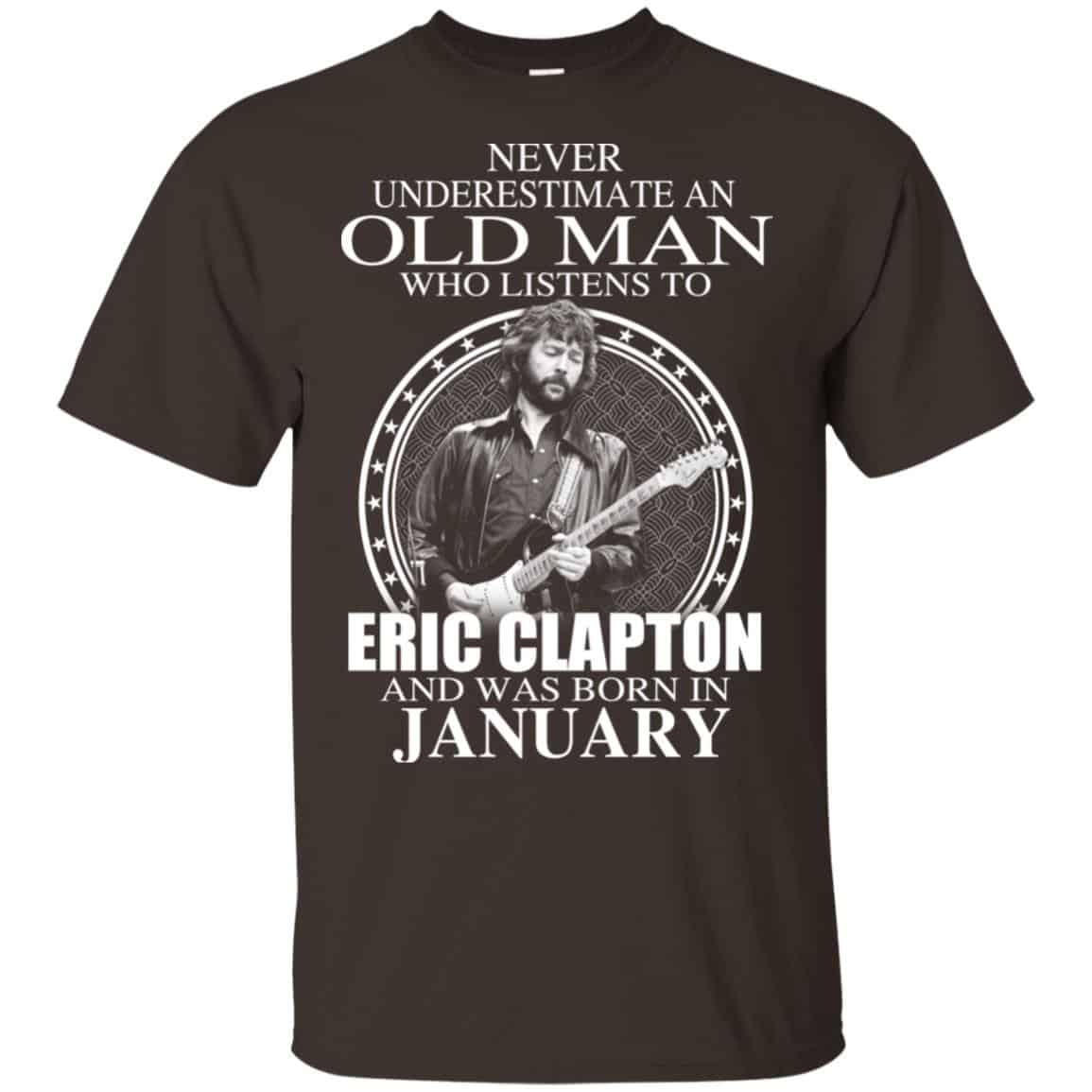 An Old Man Who Listens To Eric Clapton And Was Born In January T-Shirts, Hoodie, Tank
