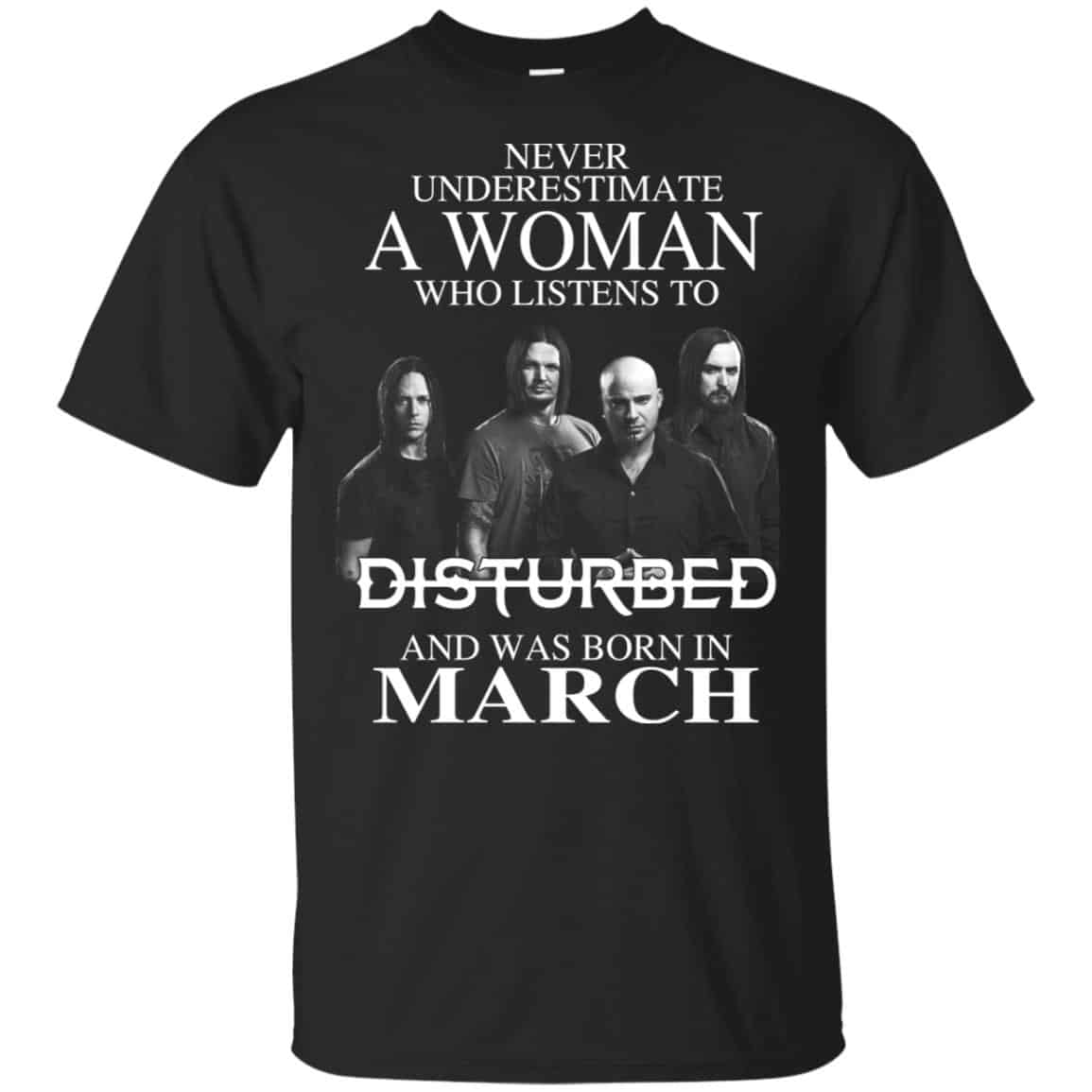 A Woman Who Listens To Disturbed And Was Born In March T-Shirts, Hoodie, Tank