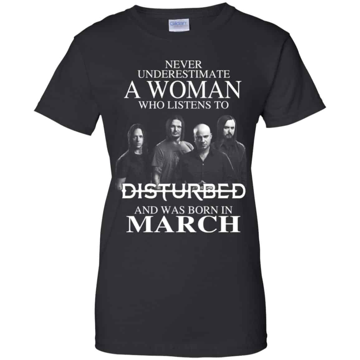 A Woman Who Listens To Disturbed And Was Born In March T-Shirts, Hoodie, Tank