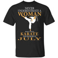 Never Underestimate A Woman Who Loves Karate And Was Born In July Shirt, Hoodie, Tank