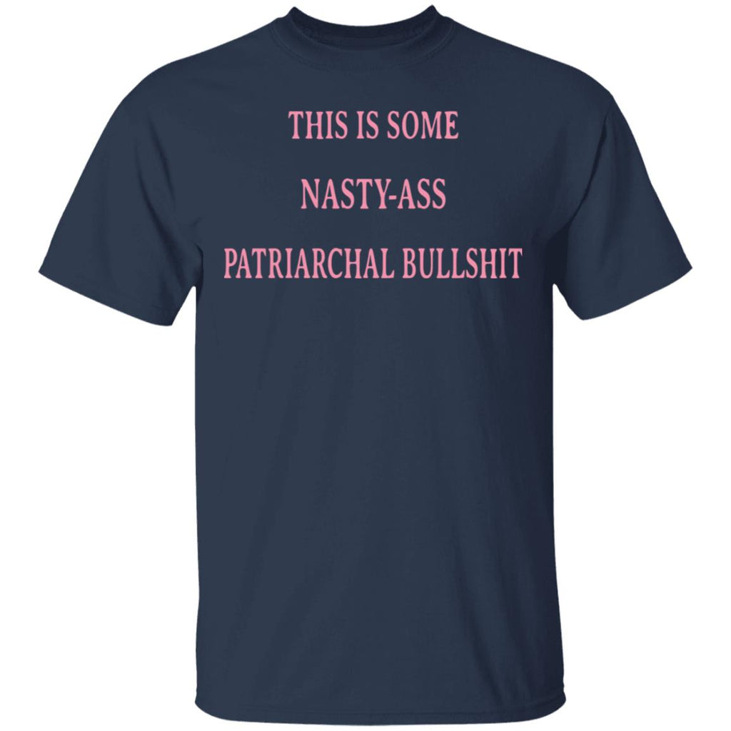 This Is Some Nasty-ass Patriarchal Bullshit Shirt, Hoodie, Tank