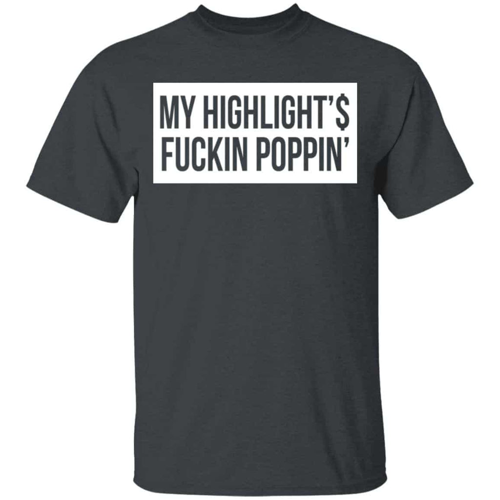 My Highlight Is Fucking Poppin Shirt, Hoodie, Tank