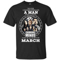 A Man Who Loves Criminal Minds And Was Born In March T-Shirts, Hoodie, Tank