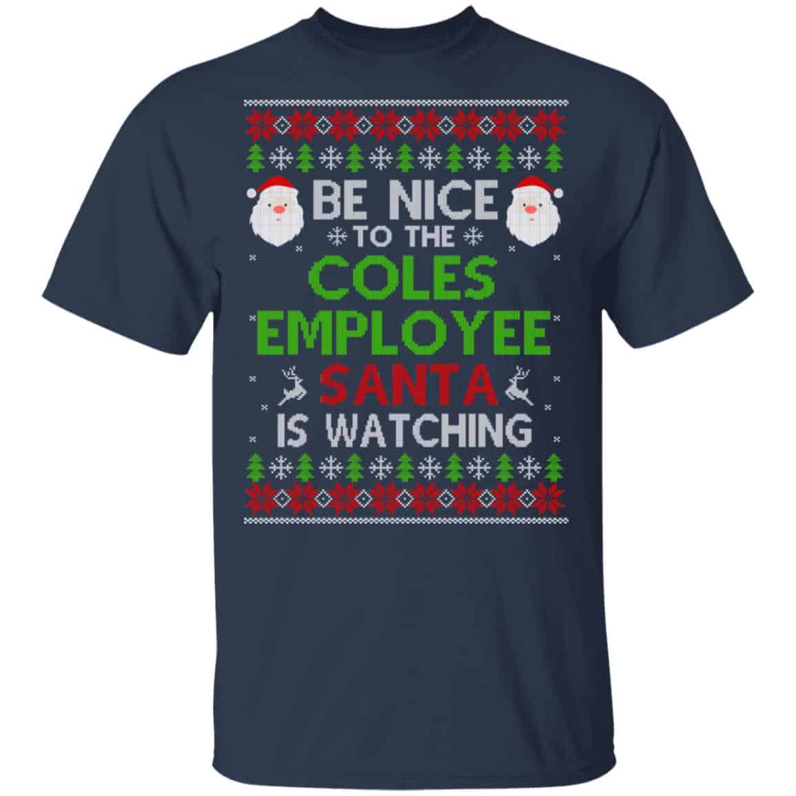 Be Nice To The Coles Employee Santa Is Watching Christmas Sweater, Shirt, Hoodie