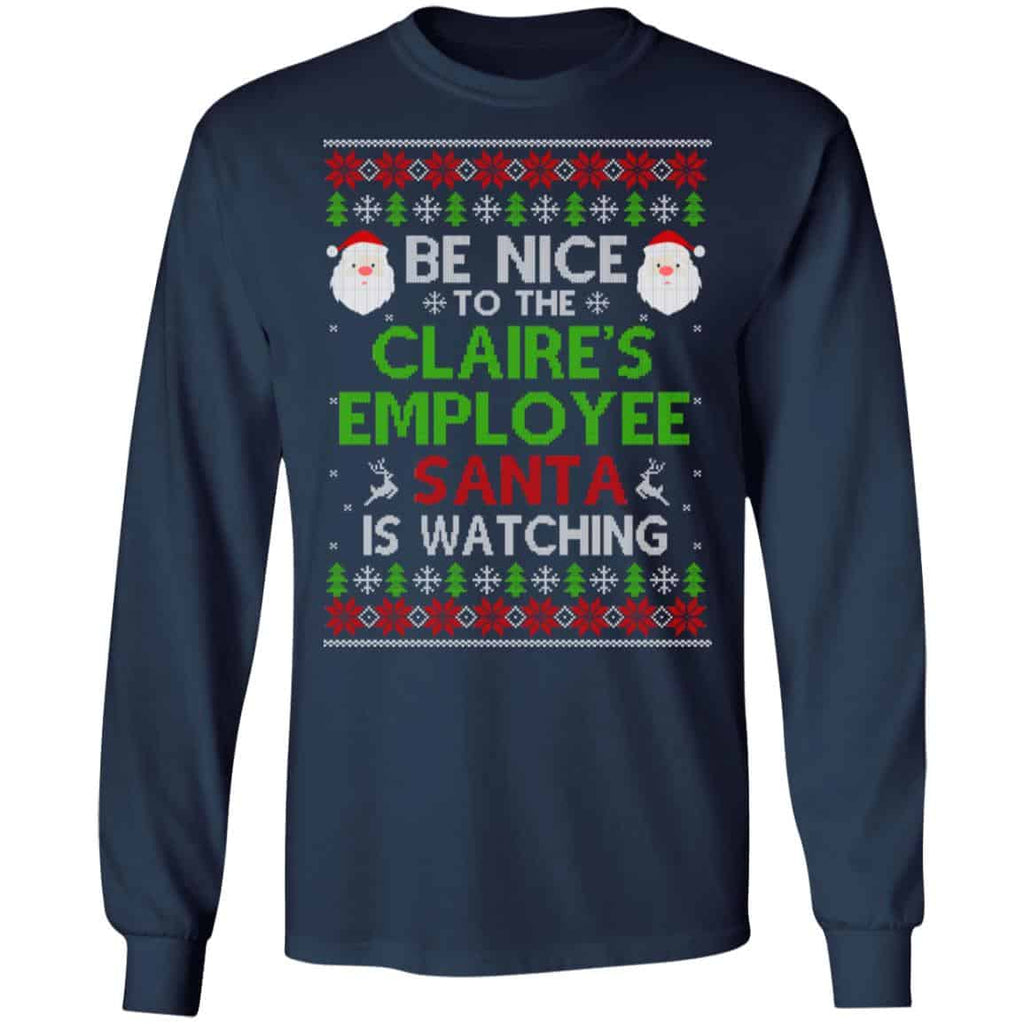 Be Nice To The Claire’s Employee Santa Is Watching Christmas Sweater, Shirt, Hoodie
