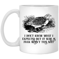 I Don’t Know What I Expected But It Sure As Fuck Wasn’t This Shit Mug