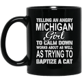Telling An Angry Michigan Girl To Calm Down Works About As Well As Trying To Baptize A Cat Mug