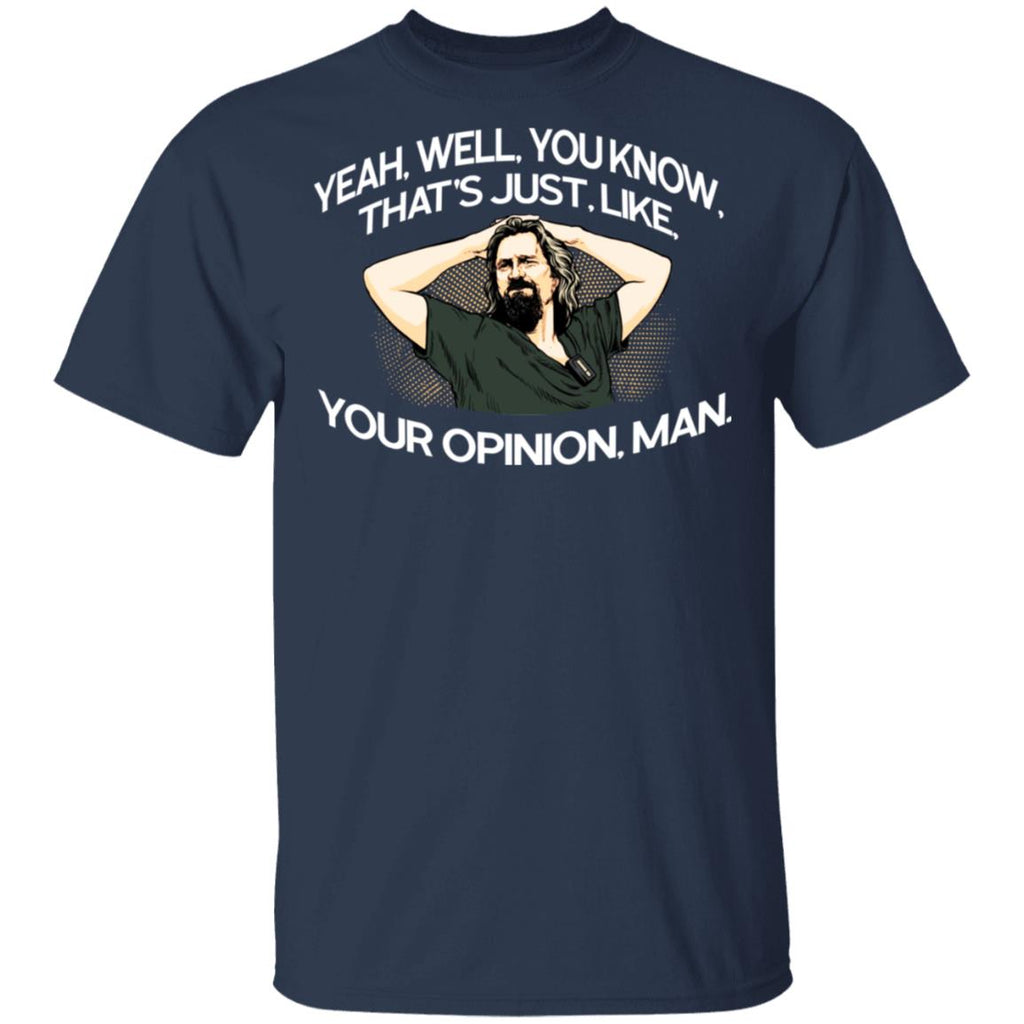 Yeah, Well, You Know, That’s Just, Like, Your Opinion, Man The Dude Shirt, Hoodie, Tank
