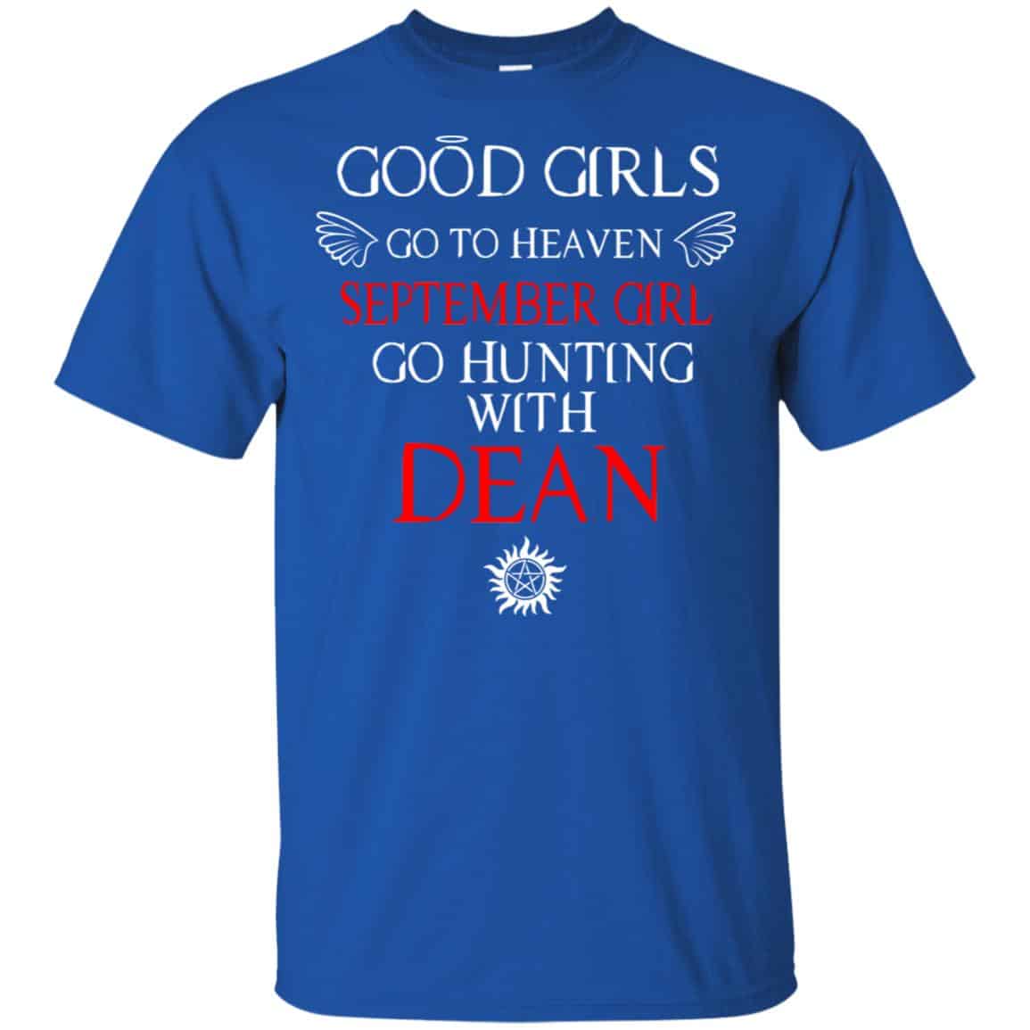 Supernatural: Good Girls Go To Heaven September Girl Go Hunting With Dean T-Shirts, Hoodie, Tank
