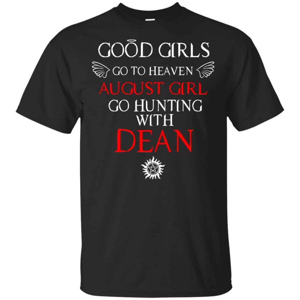 Supernatural: Good Girls Go To Heaven August Girl Go Hunting With Dean T-Shirts, Hoodie, Tank