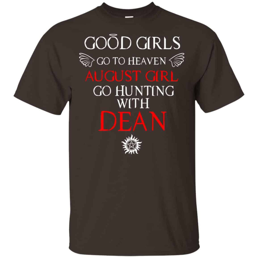 Supernatural: Good Girls Go To Heaven August Girl Go Hunting With Dean T-Shirts, Hoodie, Tank