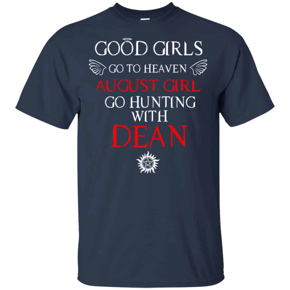 Supernatural: Good Girls Go To Heaven August Girl Go Hunting With Dean T-Shirts, Hoodie, Tank