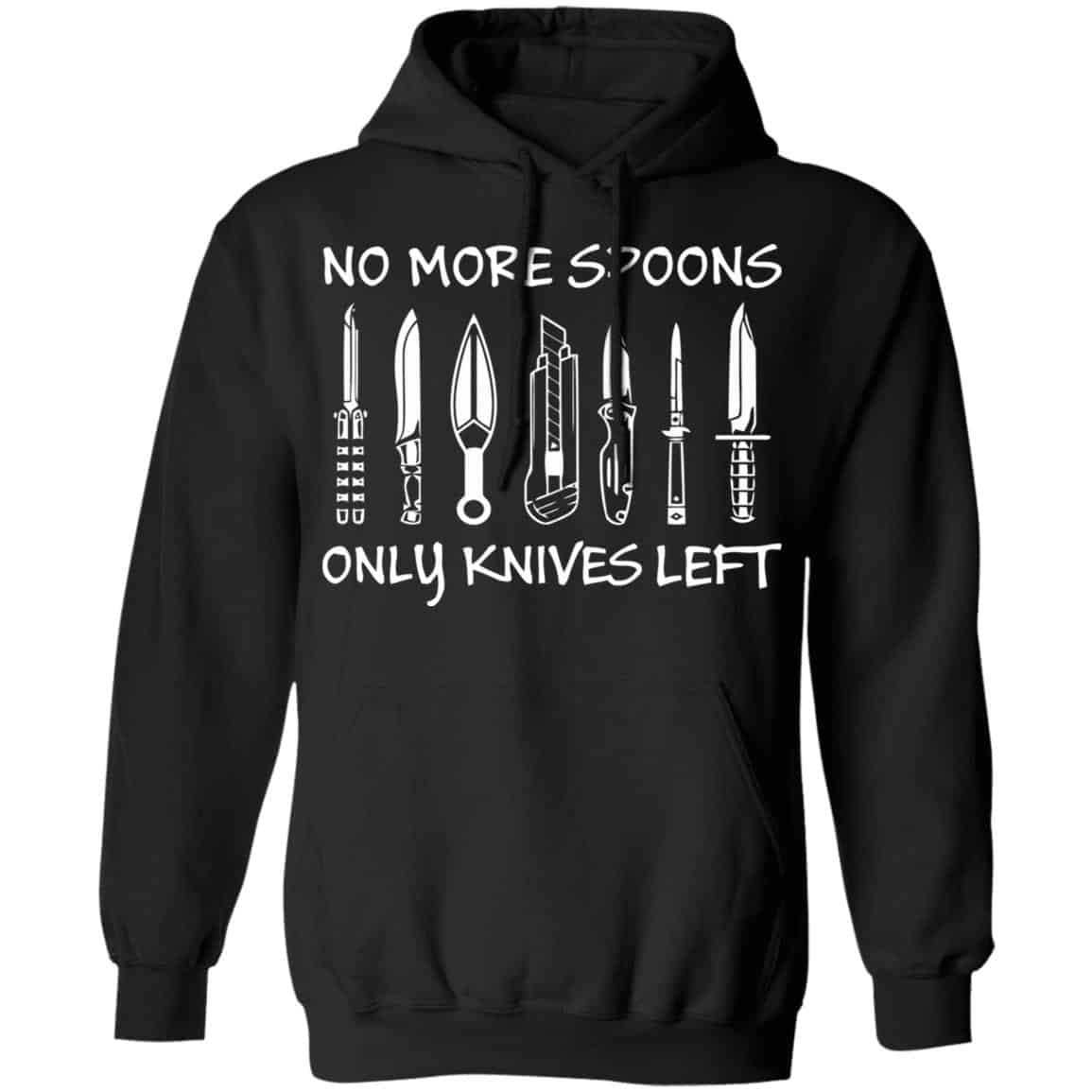 No More Spoons Only Knives Left Shirt, Hoodie, Tank