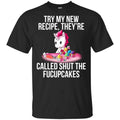 Unicorn: Try My New Recipe They’re Called Shut The Fucupcakes T-Shirts, Hoodie, Tank
