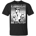In A World Filled With Kardashians Be A Patsy T-Shirts, Hoodie, Tank